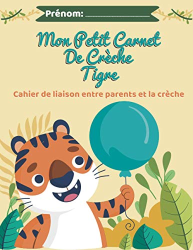 Mon Petit Carnet De Crèche Tigre: Journal de bord de bébé à remplir sur 60 jours - Cahier de liaison entre parents et la crèche - Format 21,59 x 27,94 cm - Tigre - Fabriqué en France.