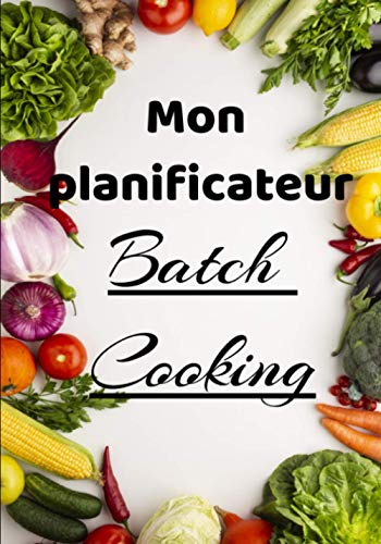 Mon planificateur Batch Cooking: Organiser son temps de cuisine pour gagner du temps et être tranquille le reste de la semaine | 157 pages | 17,78cm x 25,4 cm