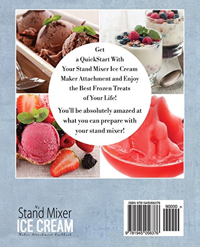 My Stand Mixer Ice Cream Maker Attachment Cookbook: 100 Deliciously Simple Homemade Recipes Using Your 2 Quart Stand Mixer Attachment for Frozen Fun