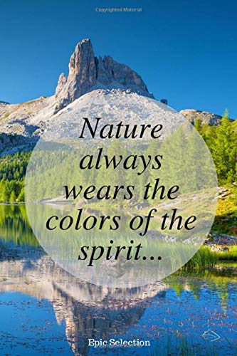 Nature always wears the colors of the spirit: Inspirational Notebook by Epic Selection - 150 Lined Pages - Nature Journal - Creative Photo Diary for ... Quote 6x9inch Gift for Nature Lovers
