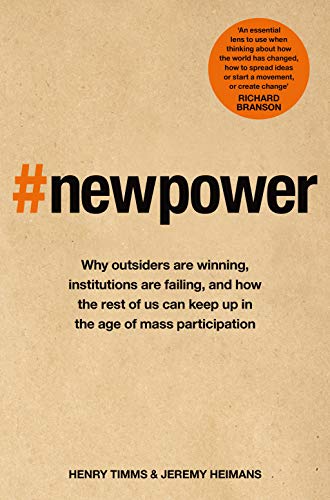 New Power: Why outsiders are winning, institutions are failing, and how the rest of us can keep up in the age of mass participation (English Edition)