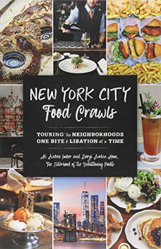 New York City Food Crawls: Touring the Neighborhoods One Bite & Libation at a Time [Idioma Inglés]