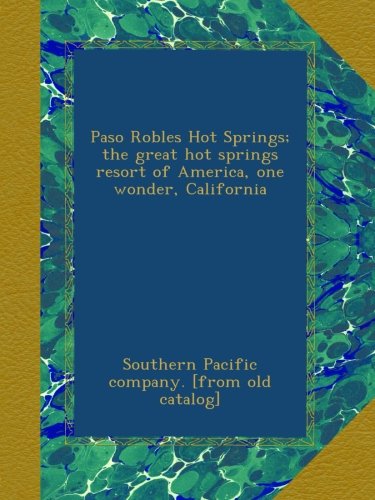 Paso Robles Hot Springs; the great hot springs resort of America, one wonder, California