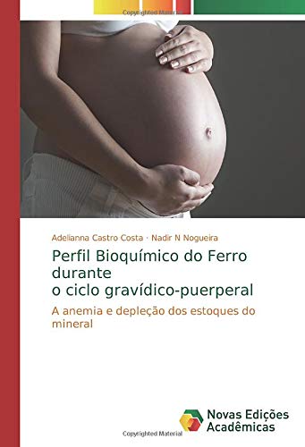 Perfil Bioquímico do Ferro durante o ciclo gravídico-puerperal: A anemia e depleção dos estoques do mineral