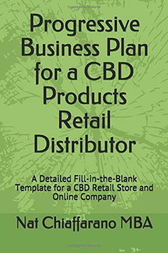 Progressive Business Plan for a CBD Products Retail Distributor: A Detailed Fill-in-the-Blank Template for a CBD Retail Store and Online Company