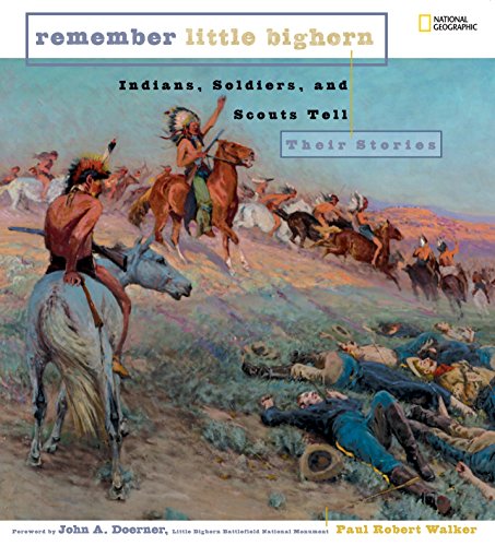 Remember Little Bighorn: Indians, Soldiers, and Scouts Tell Their Stories