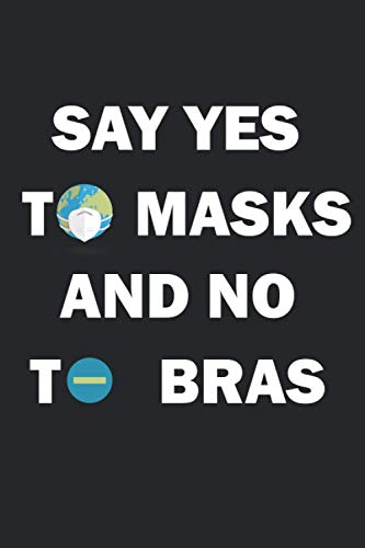 Say Yes To Masks And No To Bras: Notebook Team No Bra Club Braless Notes /Freedom For Titties & Nipples But Wear A Mask / girl notebook / feminism / Notizbuch Masken Ja Bra BH Nein NoBra Notizen