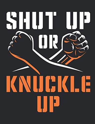 Shut Up or Knuckle Up: Bare Knuckle Boxing Notebook, Blank Paperback Notebook to write in, Training Log for Boxer, 150 pages, college ruled