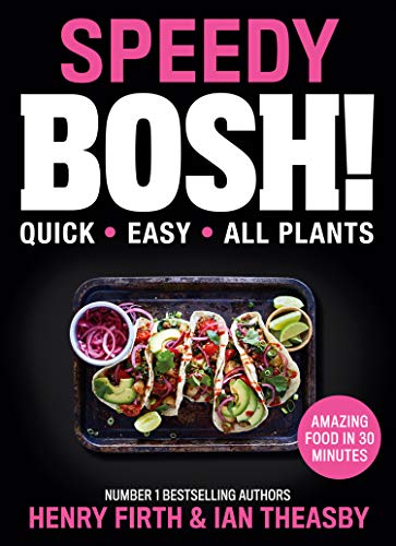 Speedy BOSH!: From the Sunday Times best selling authors comes a brand-new collection of over 100 fast and easy vegan plant based recipes, the must ... and Easy Plant-Based Meals in 30 Minutes