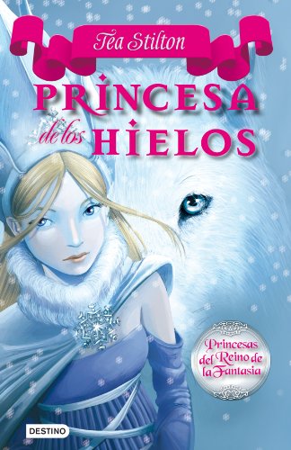 Stilton: princesas del reino de la fantasía 1. princesas de los hielos (Tea Stilton)