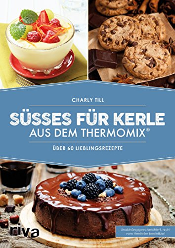 Süßes für Kerle aus dem Thermomix®: Über 60 Lieblingsrezepte (German Edition)