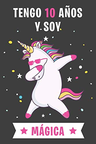 Tengo 10 Años Y Soy Mágica: Cuaderno De Unicornio Diario Regalo De Cumpleaños Niña 10 Años