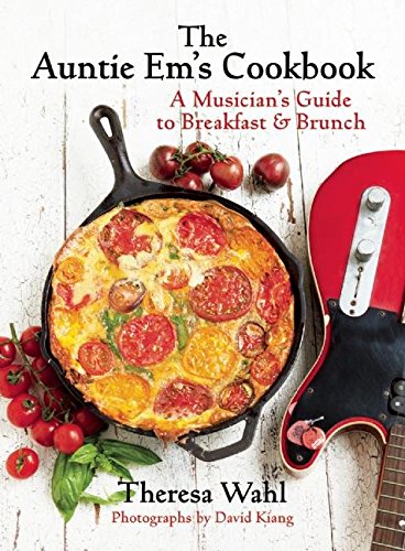 The Auntie Em's Cookbook: A Musician's Guide to Breakfast and Brunch: A Musician's Guide to Breakfast & Brunch & Dessert!