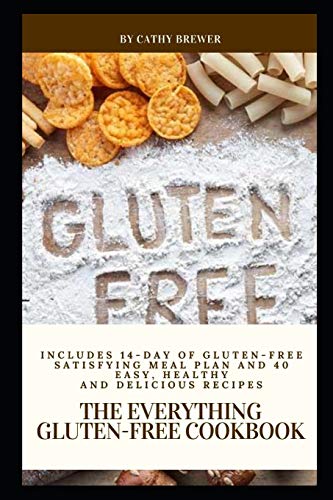 The Everything Gluten-free Cookbook: Includes 14-Day of Gluten-free Satisfying Meal Plan and 40 Easy, Healthy and Delicious Recipes