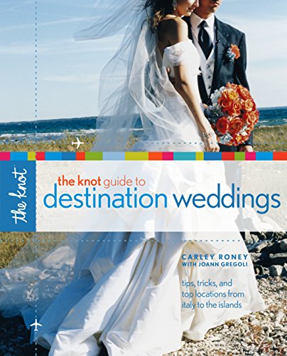 The Knot Guide To Destination Weddings [Idioma Inglés]: Tips, Tricks, and Top Locations from Italy to the Islands