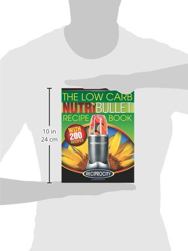 The Low Carb NutriBullet Recipe Book: 200 Health Boosting Low Carb Delicious and Nutritious Blast and Smoothie Recipes