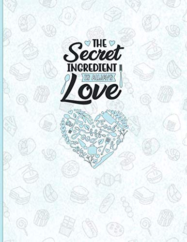 The Secret Ingredient Is Always Love: Cooking Baking And Homemaking Blank Recipe Notebook