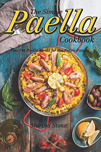 The Simple Paella Cookbook: One Pot Paella Meals for the Entire Family