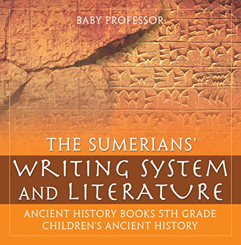 The Sumerians' Writing System and Literature - Ancient History Books 5th Grade | Children's Ancient History (English Edition)