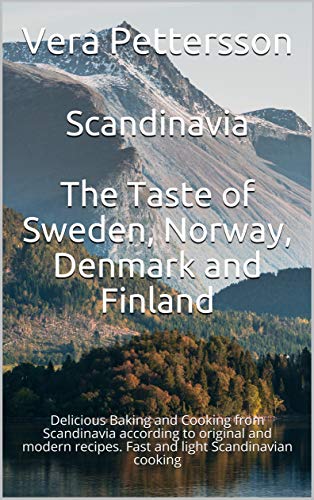 The Taste of Scandinavia: The Taste of Sweden, Norway, Denmark and Finland: Delicious Baking and Cooking from Scandinavia according to original and modern ... Recipes Book 0) (English Edition)