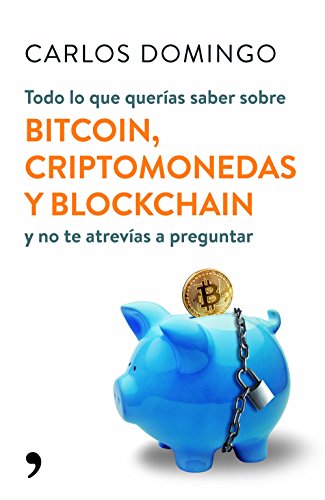 Todo lo que querías saber sobre bitcoin, criptomonedas y blockchain: y no te atrevías a preguntar