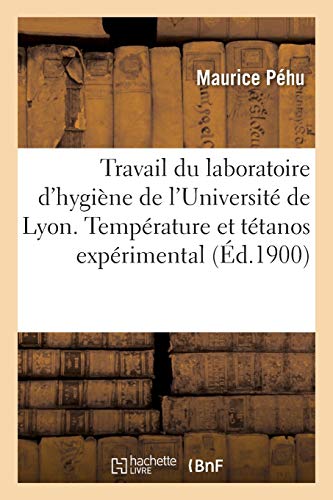 Travail du laboratoire d'hygiène de l'Université de Lyon. Température dans le tétanos expérimental (Sciences)