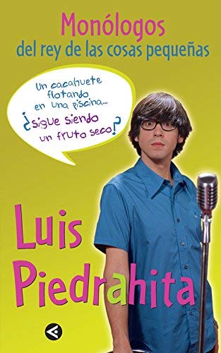 UN CACAHUETE FLOTANDO EN UNA PISCINA. MONOLOGOS DEL REY DE LAS COSAS PEQUEÑAS by Luis Piedrahita Cuesta(2005-10-07)