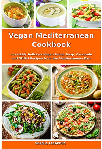 Vegan Mediterranean Cookbook: Incredibly Delicious Vegan Salad, Soup, Casserole and Skillet Recipes from the Mediterranean Diet (Everyday Vegan Recipes and Clean Eating Meals Book 1) (English Edition)