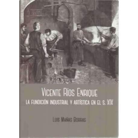 Vicente Ríos Enrique: La fundición industrial y artística en el siglo XIX