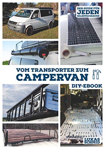 Vom Transporter zum Campervan: Der DIY Guide für jeden Selbstausbauer und Vanlifer - JETZT NEU überarbeitet und mit zusätzlichem Kapitel (2020) (German Edition)