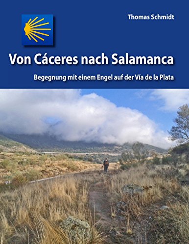 Von Cáceres nach Salamanca: Begegnung mit einem Engel auf der Via de la Plata (Camino Splitter: Impressionen von iberischen Jakobswegen in Wort und Bild 3) (German Edition)