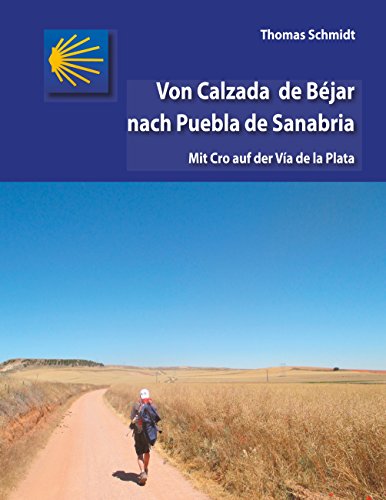 Von Calzada de Béjar nach Puebla de Sanabria: Mit Cro auf der Vía de la Plata (Camino Splitter: Impressionen von iberischen Jakobswegen in Wort und Bild 4) (German Edition)