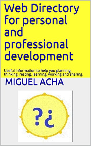 Web Directory for personal and professional development: Useful information to help you planning, thinking, resting, learning, working and sharing. (English Edition)