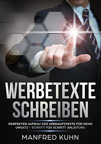 Werbetexte schreiben: Perfekter Aufbau der Verkaufstexte für mehr Umsatz – Schritt für Schritt Anleitung: Werbeanzeigen, Werbesprache und Werbestrategie ... profitabel einsetzen (German Edition)