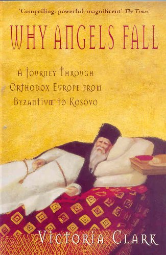 Why Angels Fall: A Journey Through Orthodox Europe from Byzantium to Kosovo (English Edition)