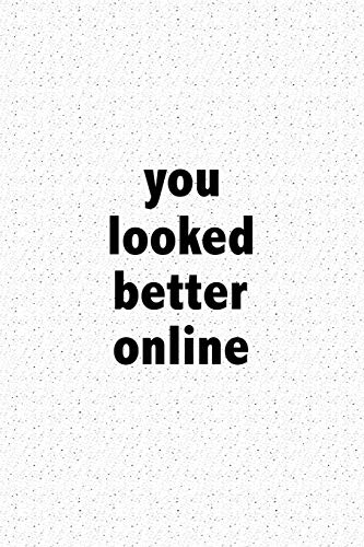 You Looked Better Online: A 6x9 Inch Matte Softcover Journal Notebook With 120 Blank Lined Pages