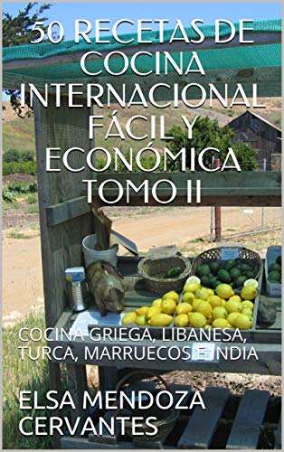 50 RECETAS DE COCINA INTERNACIONAL FÁCIL Y ECONÓMICA TOMO II: COCINA GRIEGA, LIBANESA,  TURCA, MARRUECOS E INDIA