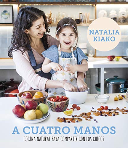 A cuatro manos: Cocina natural para compartir con los chicos