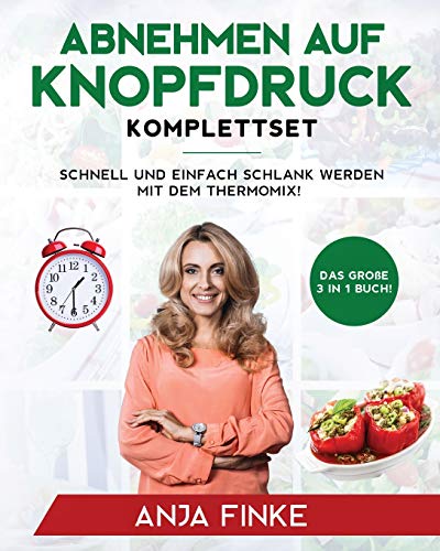 Abnehmen auf Knopfdruck Komplettset: Das große 3 in 1 Buch! Schnell und einfach schlank werden mit dem Thermomix!