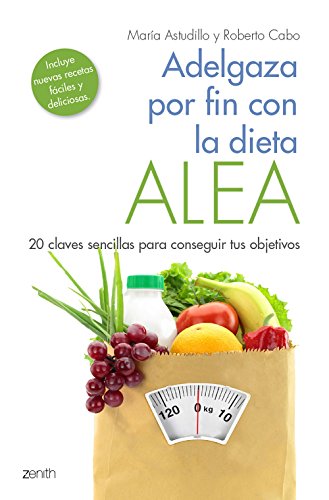 Adelgaza por fin con la Dieta ALEA: 20 claves sencillas para conseguir tus objetivos