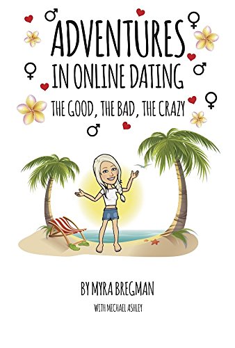 Adventures in Online Dating: The Good, the Bad, the Crazy (English Edition)