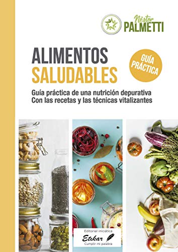 Alimentos saludables: Guía práctica de una nutrición depurativa - Con todas las técnicas vitalizantes