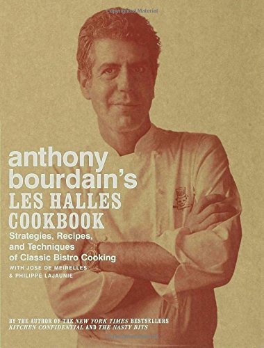 ANTHONY BOURDAINS LES HALLES C: Strategies, Recipes, and Techniques of Classic Bistro Cooking