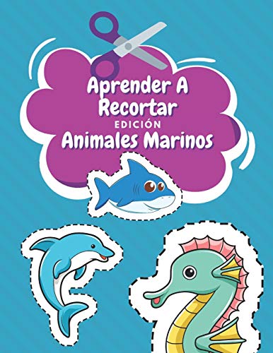 Aprender A Recortar Edición Animales Marinos: Cuaderno De Actividades Preescolar - Colorear Animales Marinos - Recortar y Colorear