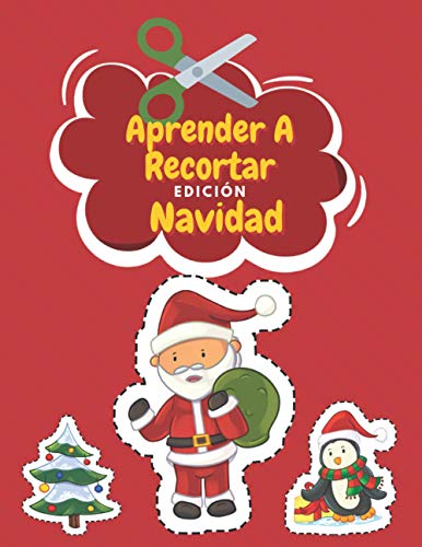 Aprender A Recortar Edición Navidad: Cuaderno De Actividades Preescolar - Libro Colorear Navidad - Recortar y Colorear