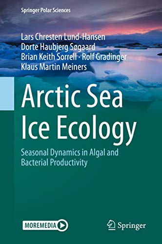 Arctic Sea Ice Ecology: Seasonal Dynamics in Algal and Bacterial Productivity (Springer Polar Sciences) (English Edition)