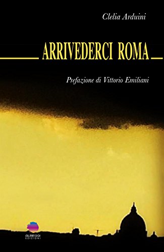 Arrivederci Roma (Italian Edition)