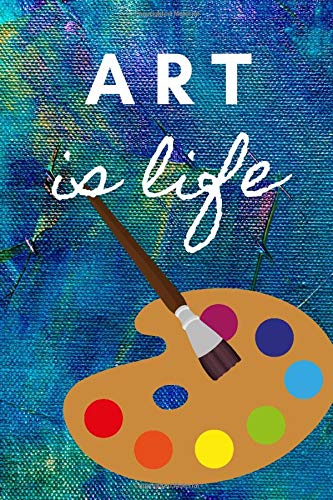 Art is Life: 6" x 9" drawing book, sketch, gift for artist, art teacher, design, sketchbook for kids, teens or adults, children, 100 blank pages with ... birthday gift, holiday, free drawing, create