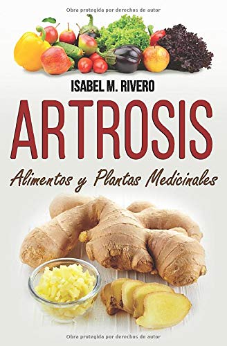 ARTROSIS. Alimentos y Plantas Medicinales: Conoce TODO sobre la artrosis, y aprende cómo tratarla con plantas medicinales, con la alimentación y con otros remedios y terapias naturales.