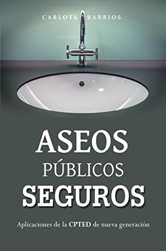 Aseos públicos seguros: Aplicaciones de la CPTED de nueva generación (Guías CrimiPerito nº 1)